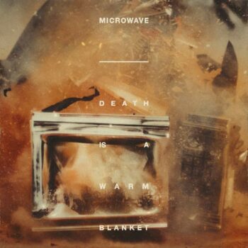 Microwave - Death Is A Warm Blanket