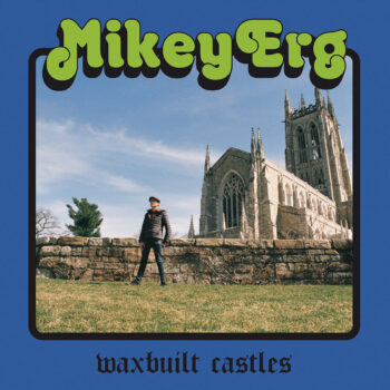 Mikey Erg - Waxbuilt Castles