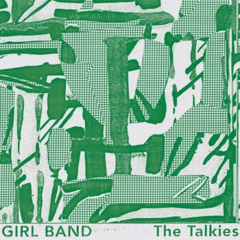Gilla Band - The Talkies (als Girl Band)