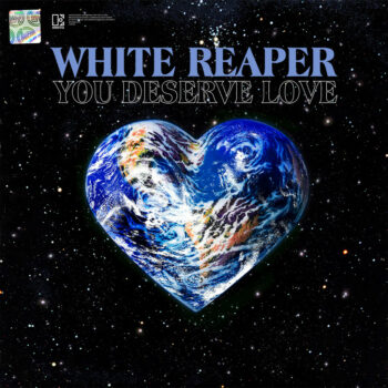 White Reaper - You Deserve Love