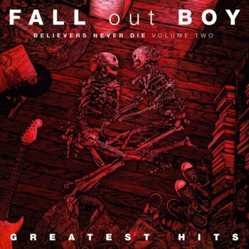 Fall Out Boy - Believers Never Die Volume Two