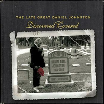 V.A. - The Late Great Daniel Johnston: Discovered Covered