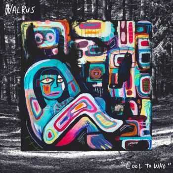 Walrus - Cool To Who