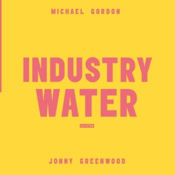 Jonny Greenwood - Industry, Water (mit Michael Gordon)