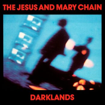 The Jesus And Mary Chain - Darklands