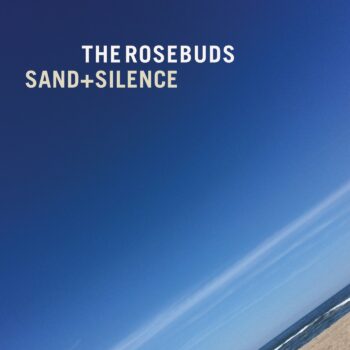 The Rosebuds - Sand+Silence