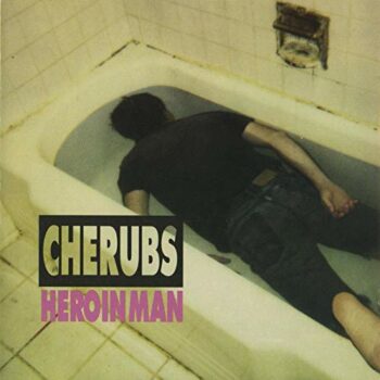 Cherubs (US) - Heroin Man