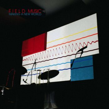 Field Music - Making A New World