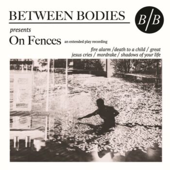 Between Bodies - On Fences (EP)