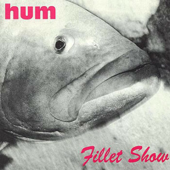Hum - Fillet Show
