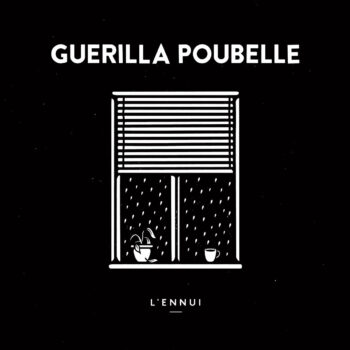 Guerilla Poubelle - L'Ennui