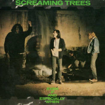 Screaming Trees - Even If And Especially When