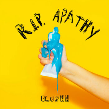 Blushh - R.I.P. Apathy