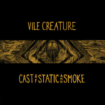 Vile Creature - Cast Of Static And Smoke