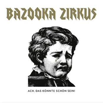 Bazooka Zirkus - Ach, das könnte schön sein!