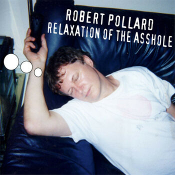Robert Pollard - Relaxation Of The Asshole
