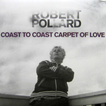 Robert Pollard - Coast To Coast Carpet Of Love
