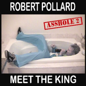 Robert Pollard - Meet The King: Asshole 2