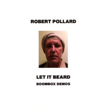 Robert Pollard - Let It Beard: Boombox Demos