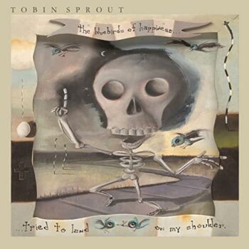 Tobin Sprout - The Bluebirds Of Happiness Tried To Land On My Shoulder