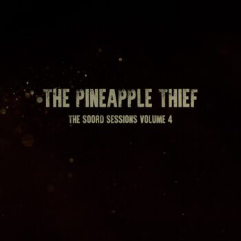 The Pineapple Thief - The Soord Sessions Volume 4