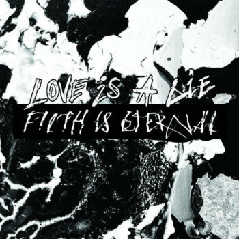 Filth Is Eternal - Love Is A Lie, Filth Is Eternal