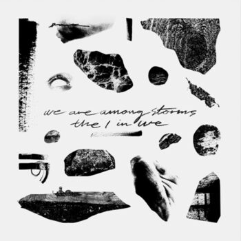 We Are Among Storms - The I In We