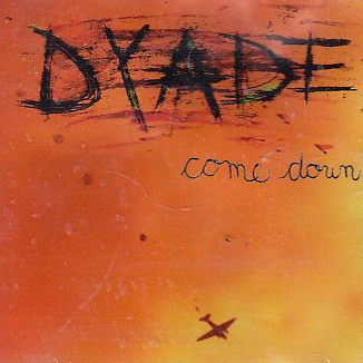 Dyade - Come Down