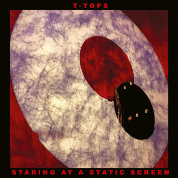 T-Tops - Staring At A Static Screen