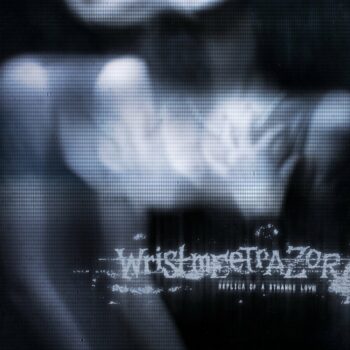 Wristmeetrazor - Replica Of A Strange Love