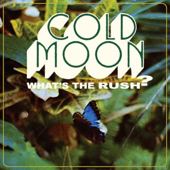 Cold Moon - What's The Rush?