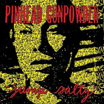 Pinhead Gunpowder - Jump Salty