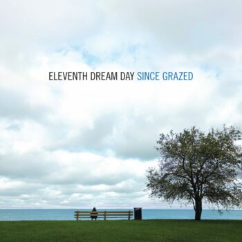 Eleventh Dream Day - Since Grazed