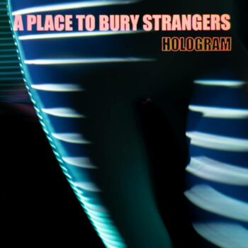A Place To Bury Strangers - Hologram (EP)