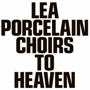 Lea Porcelain - Choirs To Heaven