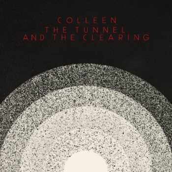 Colleen - The Tunnel And The Clearing