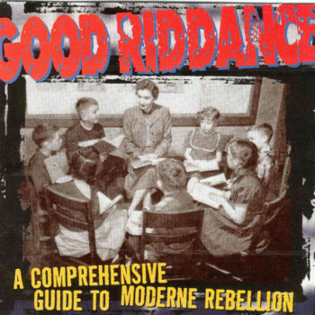 Good Riddance - A Comprehensive Guide To Moderne Rebellion