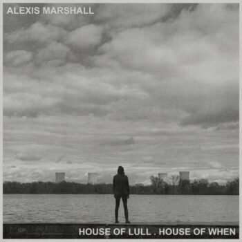 Alexis Marshall - House Of Lull . House Of When