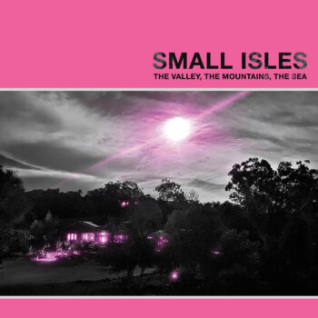Small Isles - The Valley, The Mountains, The Sea