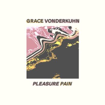 Grace Vonderkuhn - Pleasure Pain