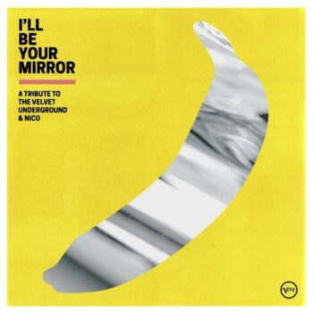 V.A. - I'll Be Your Mirror: A Tribute To The Velvet Underground & Nico