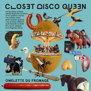 Closet Disco Queen - Omelette Du Fromage (mit The Flying Raclettes)