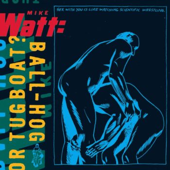 Mike Watt - Ball-Hog Or Tugboat?