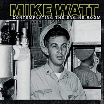 Mike Watt - Contemplating The Engine Room