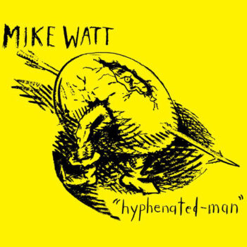 Mike Watt - Hyphenated-Man