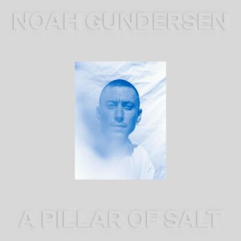 Noah Gundersen - A Pillar Of Salt