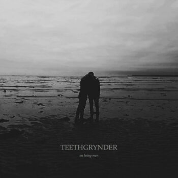 Teethgrynder - On Being Men