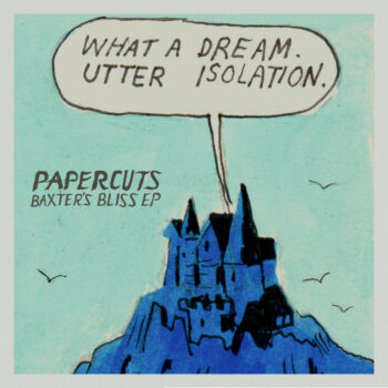 Papercuts - Baxter's Bliss EP