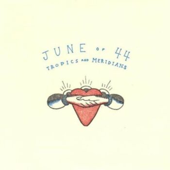 June Of 44 - Tropics And Meridians