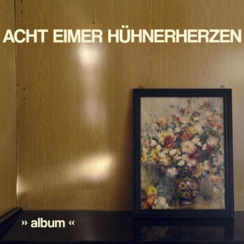Acht Eimer Hühnerherzen - Album